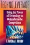 TechnoLeverage: Using the Power of Technology to Outperform the Competition