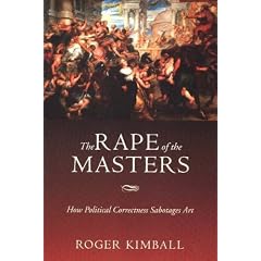 The Rape of the Masters: How Political Correctness Sabotages Art