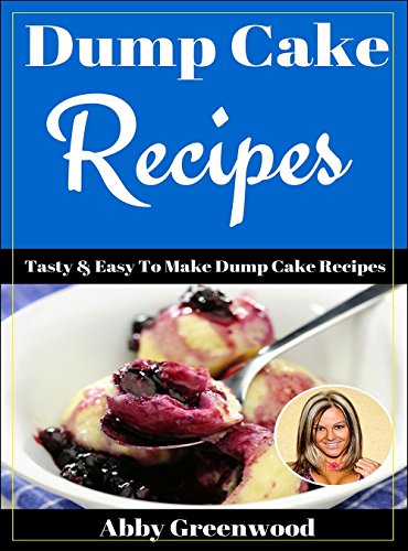 Dump Cake Recipes: Delicious Dump Cake Recipe CookBook For All The Family