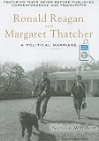 Ronald Reagan and Margaret Thatcher: A Political Marriage Nicholas Wapshott