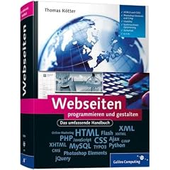 Webseiten programmieren und gestalten: HTML, XHTML, CSS, XML, PHP, JavaScript, Python, MySQL, Ajax, CMS, jQuery, Suchmaschinen-Optimierung, GIMP, ... TYPO3, Online-Marketing (Galileo Computing)