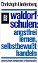 Waldorfschulen - Angstfrei lernen, selbstbewu�t handeln