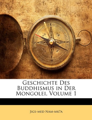 Geschichte Des Buddhismus in Der Mongolei, Volume 1 (German Edition)