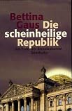 Die scheinheilige Republik - Bettina Gaus