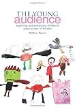 The young audience : exploring and enhancing children's experiences of theatre