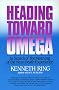Heading Toward Omega: In Search of the Meaning of the Near-Death Experience