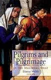 Pilgrims and Pilgrimage in the Medieval West (International Library of Historical Studies)