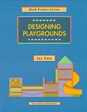 Designing Playgrounds (Math Projects Series)