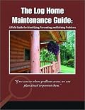The Log Home Maintenance Guide: A Field Guide for Identifying, Preventing, and Solving Problems