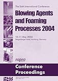 Blowing agents and foaming processes 2004 : the 6th two-day conference dedicated to the critical role of blowing agents in foamed plastics and rubber : Hamburg, Germany, 10-11 May 2004