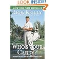 Who's Your Caddy?: Looping for the Great, Near Great, and Reprobates of Golf by Rick Reilly