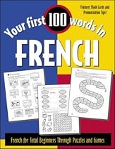 Your First 100 Words in French: French for Total Beginners (Your First 100 Words In!Series)