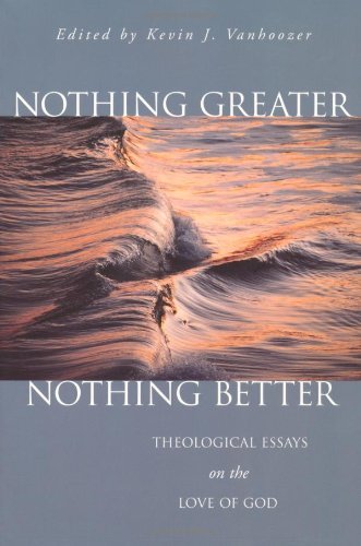 Nothing Greater, Nothing Better: Theological Essays on the Love of God