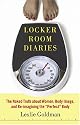 Locker Room Diaries: The Naked Truth about Women, Body Image and Re-imagining the "Perfect" Body