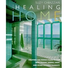 The Healing Home: Creating the Perfect Place to Live with Colour, Aroma, Light and Other Natural Elements