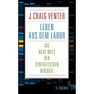 Leben aus dem Labor: Die neue Welt der synthetischen Biologie