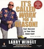 It's Called Work For a Reason!: Your Success Is Your Own Damn Fault Larry Winget