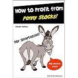 Penny Stocks for SmartAsses - How to Make Big Bucks with Penny Stocks - Get the Truth about Penny Stocks... (Finance)