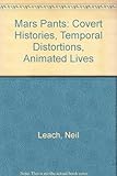 Mars pants : covert histories, temporal distortions, animated lives