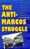 The Anti-Marcos Struggle: Personalistic Rule and Democratic Transition in the Philippines