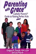 Parenting With Grace: Catholic Parent's Guide to Raising Almost Perfect Kids
