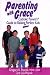 Parenting With Grace: Catholic Parent's Guide to Raising Almost Perfect Kids by Gregory K. Popcak ISBN 0879737301