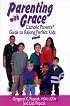 Parenting With Grace: Catholic Parent's Guide to Raising Almost Perfect Kids