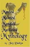 Mauled, Maimed, Mangled, Mutilated Mythology