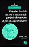 Pollution localis�e des sols et sous-sols par les hydrocarbures et par les solvants chlor�s