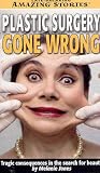 512DGWI0VsL. SL160  Plastic Surgery Gone Wrong (Late Breaking Amazing Stories)