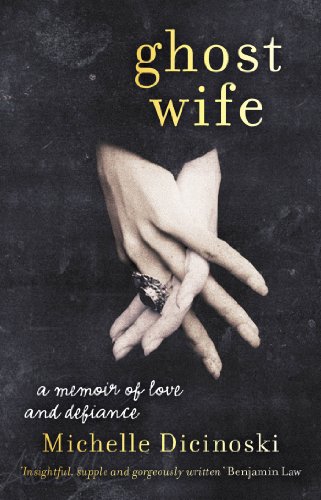 Ghost Wife: A Memoir of Love and Defiance, by Michelle Dicinoski