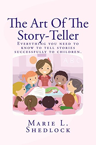 the art of the story teller everything you need to know to tell stories successfully to children