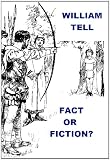 William Tell - Fact or Fiction?
