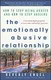 The Emotionally Abusive Relationship: How to Stop Being Abused and How to Stop Abusing