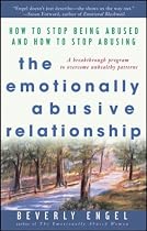 The Emotionally Abusive Relationship: How to Stop Being Abused and How to Stop Abusing