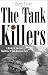 The Tank Killers: A History of America's World War II Tank Destroyer Force