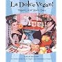 La Dolce Vegan!: Vegan Livin' Made Easy