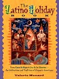 The Latino Holiday Book: From Cinco De Mayo to Dia De Los Muertos : The Celebrations and Traditions of Hispanic-Americans