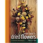 Fresh Ideas In Dried Flowers by Terry L. Rye