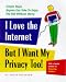 I Love the Internet, but I Want My Privacy, Too!