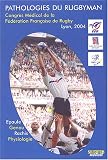 Pathologies du rugbyman : Congrès médical de la Fédération Française de Rugby, Lyon, 2004