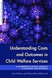 Understanding costs and outcomes in child welfare services : a comprehensive costing approach to managing your resources