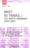 Revue Liaisons  / Droit du travail : Les arrêts marquants 2002/2003, une synthèse commentée des principaux arrêts de la Cour de cassation