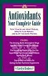 Antioxidants: Your Complete Guide: Fight Cancer and Heart Disease, Improve Your Memory, and Slow the Aging Process