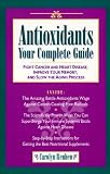 Antioxidants: Your Complete Guide: Fight Cancer and Heart Disease, Improve Your Memory, and Slow the Aging Process