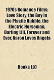 1970s Romance Films: Love Story, the Boy in the Plastic Bubble, the Electric Horseman, Darling Lili, Forever and Ever, Aaron Loves Angela