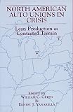 North American Auto Unions in Crisis: Lean Production As Contested Terrain