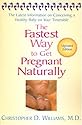 The Fastest Way to Get Pregnant Naturally: The Latest Information on Conceiving a Healthy Baby on Your Timetable