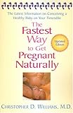 The Fastest Way to Get Pregnant Naturally: The Latest Information on Conceiving a Healthy Baby on Your Timetable