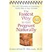 The Fastest Way to Get Pregnant Naturally: The Latest Information on Conceiving a Healthy Baby on Your Timetable